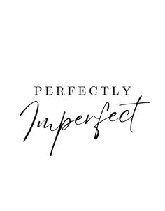 the words perfectly imperfect in black and white