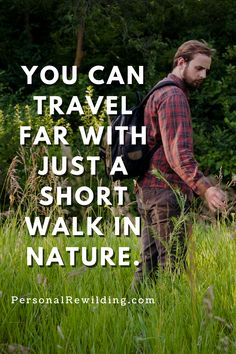 a man walking through tall grass with the words you can travel far with just a short walk in nature