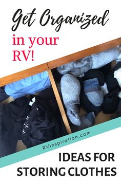 an open drawer with clothes in it and the words, get organized in your rv