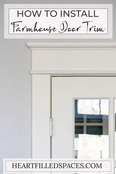 a white door with the words how to install farmhouse window trim