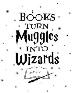 an open book with the words books turn muggles into wizards