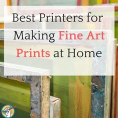 the words best printers for making fine art prints at home are in front of an image of