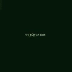 the words we play to win written in green on a black background