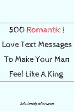 the text reads, 500 romantic love text messages to make your man feel like a king