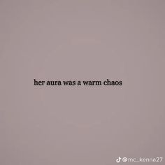 the words her aura was a warm chaos against a gray background with black text on it