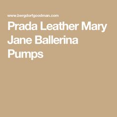 Prada Leather Mary Jane Ballerina Pumps Ballerina Pumps, Prada Leather, Leather Mary Janes, Bergdorf Goodman, Top Designers, Mary Janes, Prada, Tops Designs, Couch