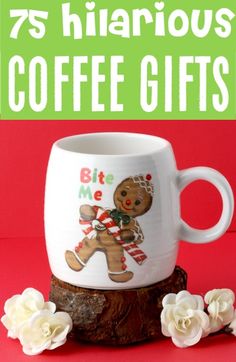 a coffee mug sitting on top of a tree stump with the words 75 hilarious coffee gifts