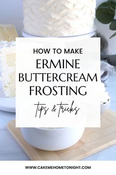 a white cake sitting on top of a wooden cutting board with the words how to make feminine buttercream frosting tips and tricks