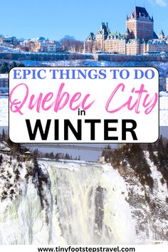 a sign that says epic things to do in quebec city in winter with the falls and buildings behind it