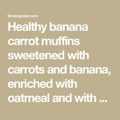 the words healthy banana carrot muffins sweetened with carrots and banana, enticed with oatmeal and with