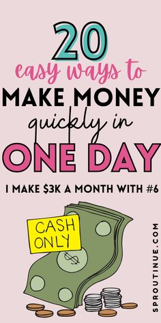 money with the words, 20 easy ways to make money quickly in one day i make $