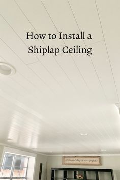 how to install a shiplap ceiling in the kitchen or living room with white painted ceilings