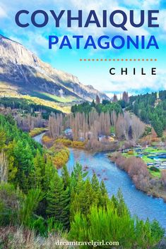 a river surrounded by trees and mountains with text overlay that reads coyhaque patagonia chile