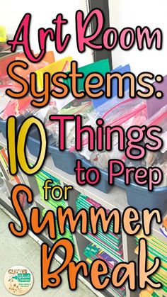 art room systems 10 things to prep for summer break