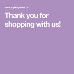 a purple background with the words thank you for shopping with us