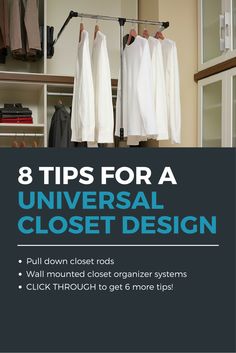 a closet with clothes hanging from it and the title 8 tips for a universal closet design