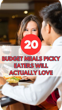 a man and woman sitting at a table eating food with the words 20 budget meals picky eaters will actually love