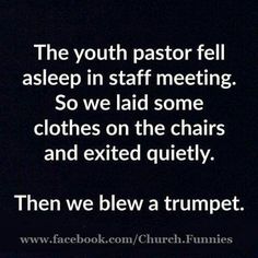 a black and white photo with the words, the youth pastor fell asleep in staff meeting so we laid some clothes on the chairs and