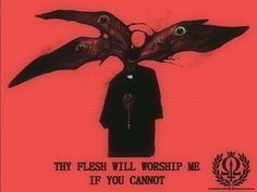 a poster with two bats on it that says, they flesh will worship me if you cannot