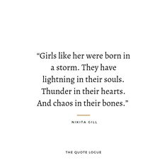 a quote that reads girls like her were born in a storm they have lightning in their souls thunder in their hearts and chaos in their bones