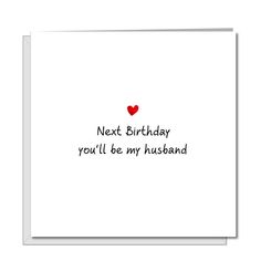 a white card with the words next birthday you'll be my husband on it