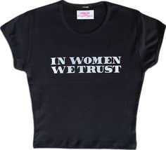 In women we trust crop top *also available in a baby tee version in our shop* - this design is a self fixated original! - everything is handmade & made to order - ships from cali  - this design is screen printed - these crop tops are true to size!  CHECK OUT OUR WEBSITE SELFFIXATED.COM FOR EXCLUSIVE ITEMS/DISCOUNTS & FOLLOW US ON INSTAGRAM & TIKTOK FOR UPCOMING DROPS & TO BE FEATURED!! Happy shopping! xoxo Silly Clothes, Print Ideas, Trendy Top, Girl Fits, T Shirts With Sayings