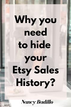 a woman sitting in front of a laptop computer with the words why you need to hide your etsy sales history?