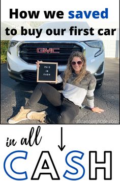 a woman sitting in front of a car with the words how we saved to buy our first car in all cash