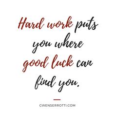 a quote that says, hard work puts you where good luck can find you