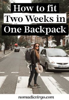 a woman walking across a crosswalk with the words how to fit two weeks in one backpack