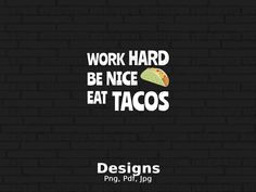 a black brick wall with the words work hard, be nice, eat tacos