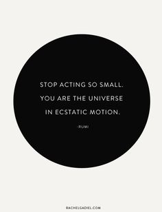 a black and white circle with the quote stop acting so small you are the universe in ecstatic motion