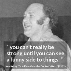 an old photo with a quote from ken kesey on the side of it that says, you can't really be strong