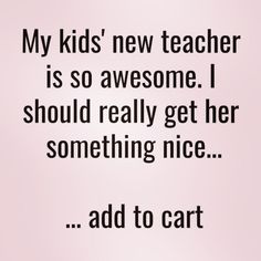 a pink background with the words my kids'new teacher is so awesome i should really get her something nice add to cart