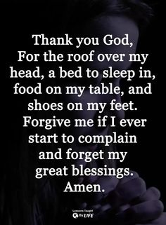 a woman holding her hands to her face with the words thank you god for the roof over my head, a bed to sleep in food on my table and