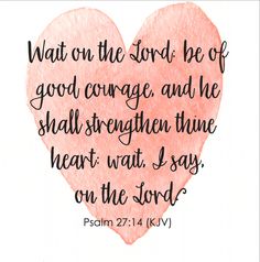 a pink heart with the words, wait on the lord be of good courage and he shall