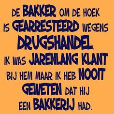 the words are written in blue on an orange background with black lettering that reads, de baker om de hoek is gerresteded wegens drushhande