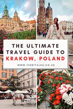 the ultimate travel guide to krakow, poland with pictures of people and flowers