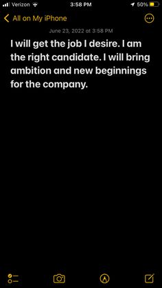 the text on the phone says, i will get the job desre i am the right candidate i will bring an option and new beginnings for the company