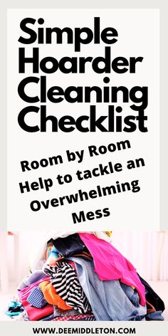 a pile of clothes with the words simple hoarder cleaning checklist room by room help to tackle an overwhelning mess