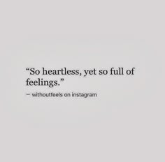 a quote that reads so heartless, yet so full of feelings - withoutiels on instagram