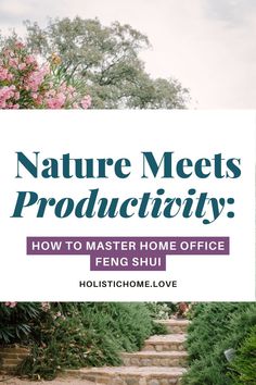 steps leading up to flowers and bushes with the words nature meets production how to master home office feng shui