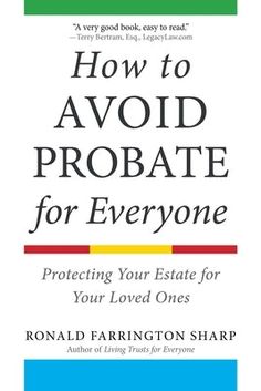 How to Avoid Probate for Everyone: Protecting Your Estate for Your Loved Ones by Sharp, Ronald Farrington Life Organization Binder, Revocable Living Trust, Estate Planning Attorney, Last Will And Testament