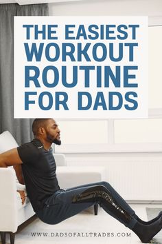 a man sitting in a chair with the words, the easyest workout routine for dads