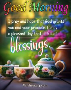 two teapots sitting on top of a table next to each other with the words, good morning i pray and hope that god grants you and your precious