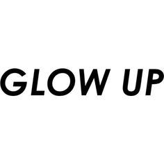 the words glow up are in black and white letters on a white background that says glow up