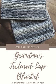 the grandma's textured lap blanket with text overlay that reads, grandma's textured lap blanket free crochet pattern