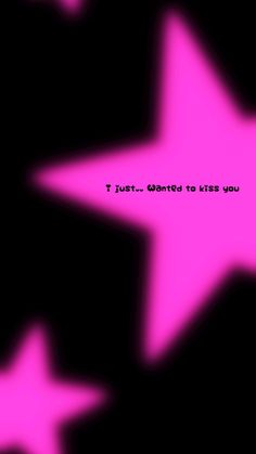 three pink stars with the words i just started to kiss you