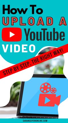 a laptop with the words how to upload a youtube video step by step, the right way