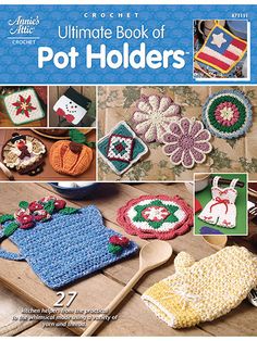 the ultimate book of pot holders, crochet patterns and projects for beginners